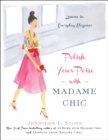 Polish Your Poise with Madame Chic : Lessons in Everyday Elegance - Book