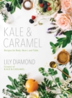 Kale & Caramel : Recipes for Body, Heart, and Table - eBook