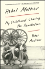 Rebel Mother : My Childhood Chasing the Revolution - eBook