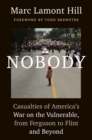 Nobody : Casualties of America's War on the Vulnerable, from Ferguson to Flint and Beyond - eBook