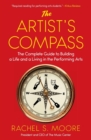 The Artist's Compass : The Complete Guide to Building a Life and a Living in the Performing Arts - Book
