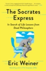 The Socrates Express : In Search of Life Lessons from Dead Philosophers - eBook