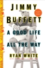 Jimmy Buffett : A Good Life All the Way - eBook