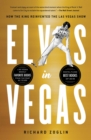 Elvis in Vegas : How the King Reinvented the Las Vegas Show - eBook
