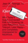 iGen : Why Today's Super-Connected Kids Are Growing Up Less Rebellious, More Tolerant, Less Happy--and Completely Unprepared for Adulthood--and What That Means for the Rest of Us - Book