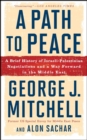 A Path to Peace : A Brief History of Israeli-Palestinian Negotiations and a Way Forward in the Middle East - eBook