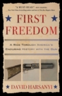 First Freedom : A Ride Through America's Enduring History with the Gun - eBook