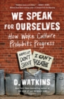 We Speak for Ourselves : How Woke Culture Prohibits Progress - eBook