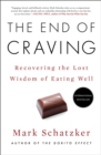 The End of Craving : Recovering the Lost Wisdom of Eating Well - eBook