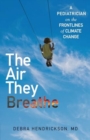The Air They Breathe : A Pediatrician on the Frontlines of Climate Change - Book