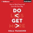 Do Less, Get More : How to Work Smart and Live Life Your Way - eAudiobook