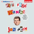 Fast Food Maniac : From Arby's to White Castle, One Man's Supersized Obsession with America's Favorite Food - eAudiobook