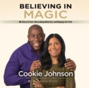 Believing in Magic : My Story of Love, Overcoming Adversity, and Keeping the Faith - eAudiobook