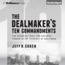 The Dealmaker's Ten Commandments : Ten Essential Tools for Business Forged in the Trenches of Hollywood - eAudiobook