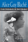 Alice Guy Blache : Lost Visionary of the Cinema - eBook