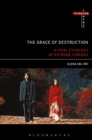 The Grace of Destruction : A Vital Ethology of Extreme Cinemas - Book