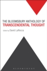 The Bloomsbury Anthology of Transcendental Thought : From Antiquity to the Anthropocene - Book