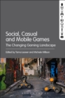 Social, Casual and Mobile Games : The Changing Gaming Landscape - eBook