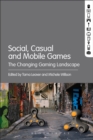 Social, Casual and Mobile Games : The Changing Gaming Landscape - Book
