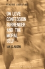On Love, Confession, Surrender and the Moral Self - eBook