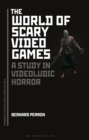 The World of Scary Video Games : A Study in Videoludic Horror - eBook