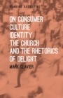 On Consumer Culture, Identity, the Church and the Rhetorics of Delight - eBook