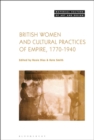 British Women and Cultural Practices of Empire, 1770-1940 - Book