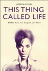 This Thing Called Life : Prince, Race, Sex, Religion, and Music - Book