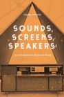 Sounds, Screens, Speakers : An Introduction to Music and Media - eBook