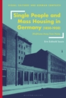 Single People and Mass Housing in Germany, 1850-1930 : (No)Home Away from Home - Book