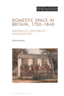 Domestic Space in Britain, 1750-1840 : Materiality, Sociability and Emotion - eBook