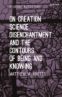 On Creation, Science, Disenchantment and the Contours of Being and Knowing - eBook