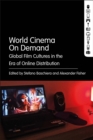 World Cinema On Demand : Global Film Cultures in the Era of Online Distribution - eBook