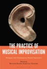 The Practice of Musical Improvisation : Dialogues with Contemporary Musical Improvisers - eBook