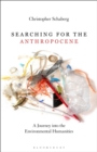 Searching for the Anthropocene : A Journey into the Environmental Humanities - eBook