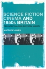 Science Fiction Cinema and 1950s Britain : Recontextualizing Cultural Anxiety - Book