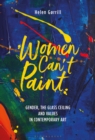 Women Can't Paint : Gender, the Glass Ceiling and Values in Contemporary Art - eBook