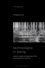 Technologos in Being : Radical Media Archaeology & the Computational Machine - Book