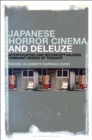 Japanese Horror Cinema and Deleuze : Interrogating and Reconceptualizing Dominant Modes of Thought - Book