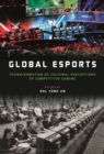 Global esports : Transformation of Cultural Perceptions of Competitive Gaming - Book
