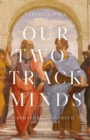 Our Two-Track Minds : Rehabilitating Freud on Culture - Book