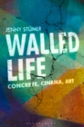 Walled Life : Concrete, Cinema, Art - eBook