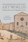 Eighteenth-Century Art Worlds : Global and Local Geographies of Art - Book