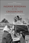 Ingmar Bergman at the Crossroads : Between Theory and Practice - eBook