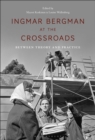 Ingmar Bergman at the Crossroads : Between Theory and Practice - Book