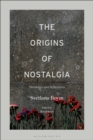 The Origins of Nostalgia : Memories and Reflections - eBook