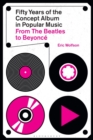 Fifty Years of the Concept Album in Popular Music : From The Beatles to Beyonce - Book