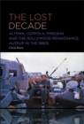 The Lost Decade : Altman, Coppola, Friedkin and the Hollywood Renaissance Auteur in the 1980s - Book
