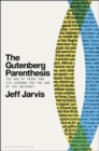 The Gutenberg Parenthesis : The Age of Print and Its Lessons for the Age of the Internet - Book