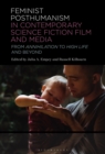 Feminist Posthumanism in Contemporary Science Fiction Film and Media : From Annihilation to High Life and Beyond - eBook